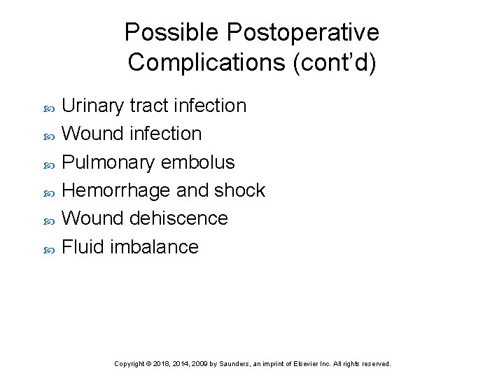 Possible Postoperative Complications (cont’d) Urinary tract infection Wound infection Pulmonary embolus Hemorrhage and shock