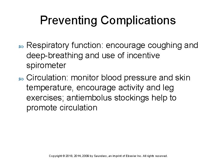 Preventing Complications Respiratory function: encourage coughing and deep-breathing and use of incentive spirometer Circulation: