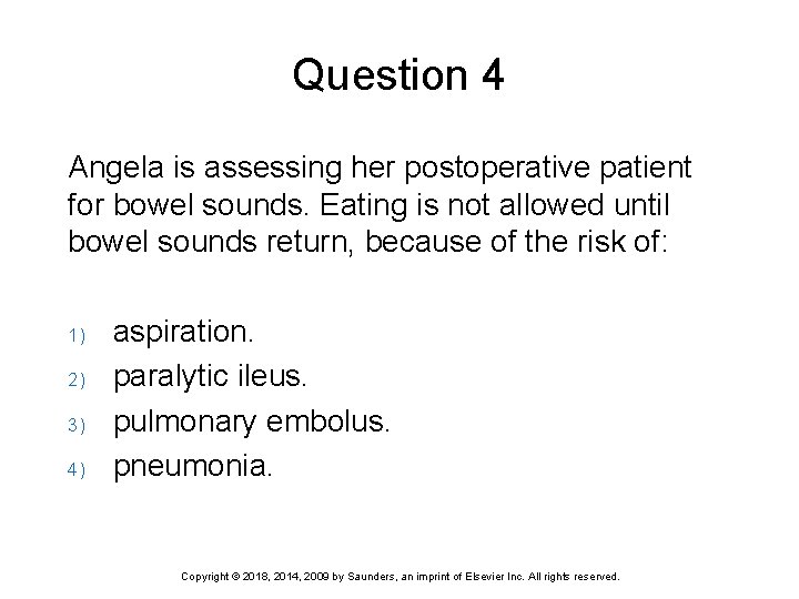 Question 4 Angela is assessing her postoperative patient for bowel sounds. Eating is not