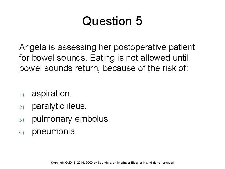 Question 5 Angela is assessing her postoperative patient for bowel sounds. Eating is not