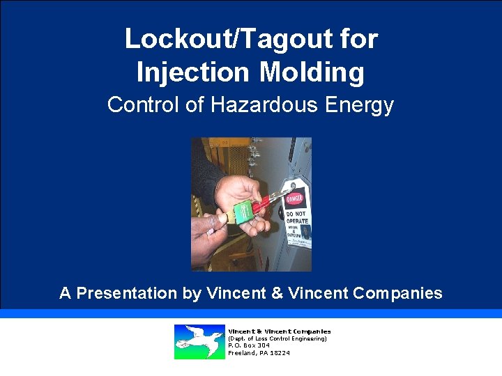 Lockout/Tagout for Injection Molding Control of Hazardous Energy A Presentation by Vincent & Vincent