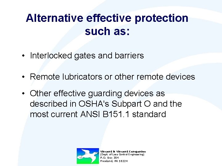 Alternative effective protection such as: • Interlocked gates and barriers • Remote lubricators or