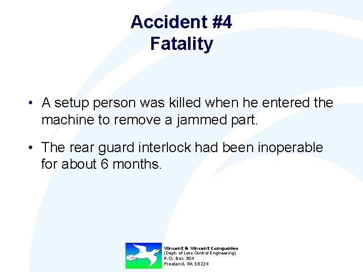 Accident #4 Fatality • A setup person was killed when he entered the machine