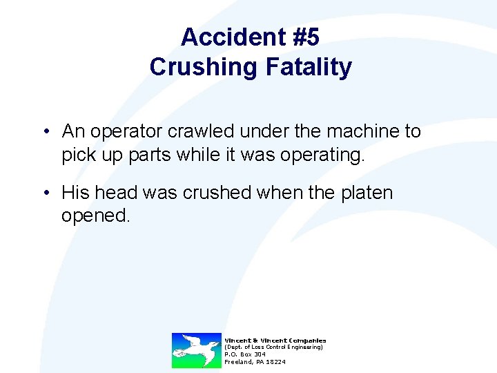 Accident #5 Crushing Fatality • An operator crawled under the machine to pick up