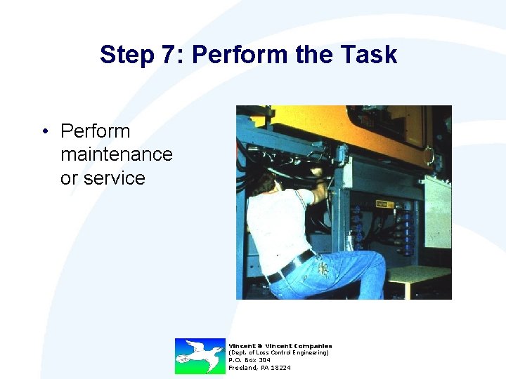 Step 7: Perform the Task • Perform maintenance or service Vincent & Vincent Companies