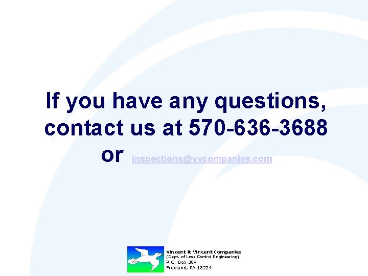 If you have any questions, contact us at 570 -636 -3688 or inspections@vvcompanies. com