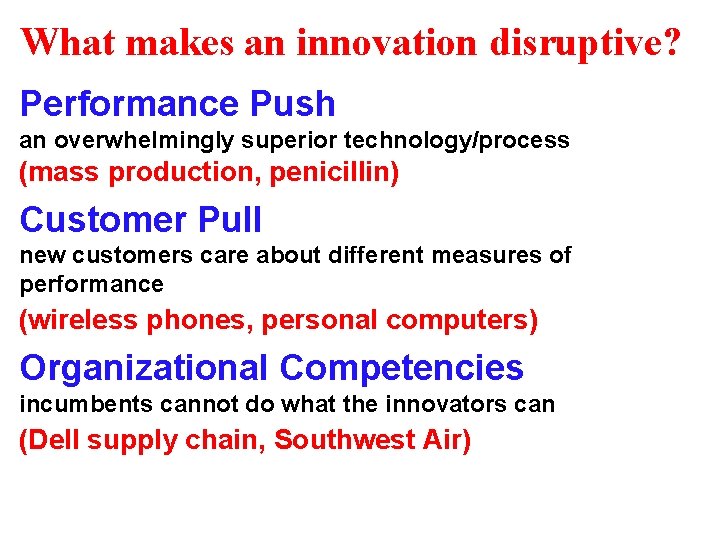 What makes an innovation disruptive? Performance Push an overwhelmingly superior technology/process (mass production, penicillin)