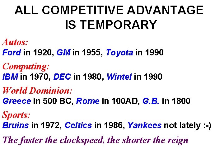 ALL COMPETITIVE ADVANTAGE IS TEMPORARY Autos: Ford in 1920, GM in 1955, Toyota in