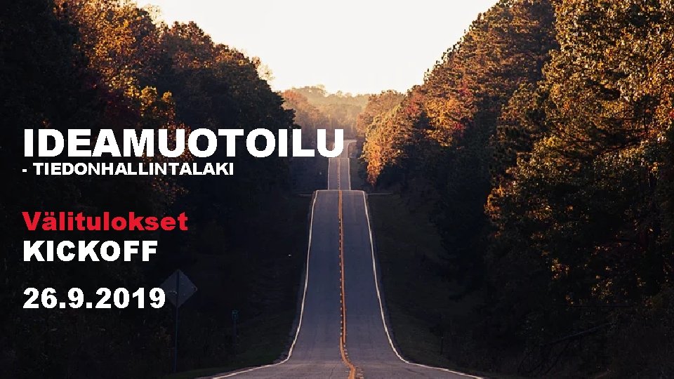 IDEAMUOTOILU - TIEDONHALLINTALAKI Välitulokset KICKOFF 26. 9. 2019 