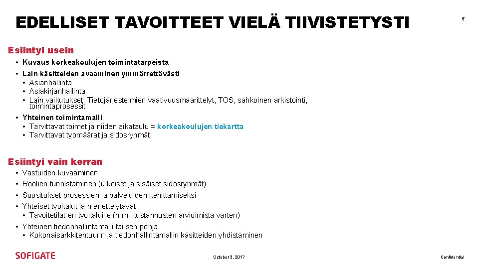 EDELLISET TAVOITTEET VIELÄ TIIVISTETYSTI 5 Esiintyi usein • Kuvaus korkeakoulujen toimintatarpeista • Lain käsitteiden EDELLISET TAVOITTEET VIELÄ TIIVISTETYSTI 5 Esiintyi usein • Kuvaus korkeakoulujen toimintatarpeista • Lain käsitteiden