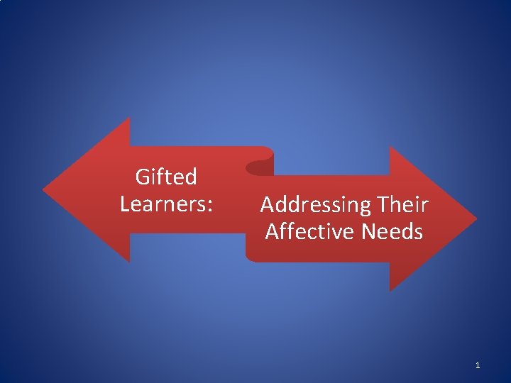 Gifted Learners: Addressing Their Affective Needs 1 