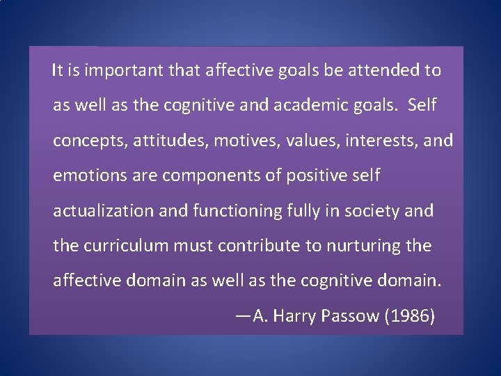 It is important that affective goals be attended to as well as the cognitive