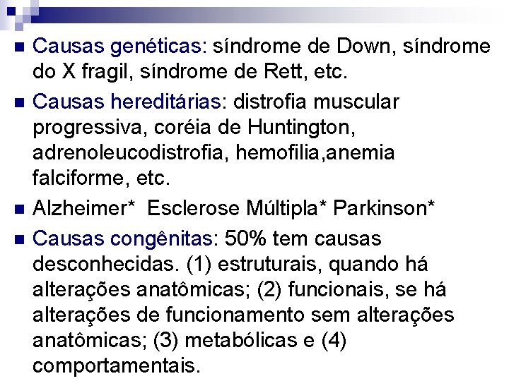 n n Causas genéticas: síndrome de Down, síndrome do X fragil, síndrome de Rett,