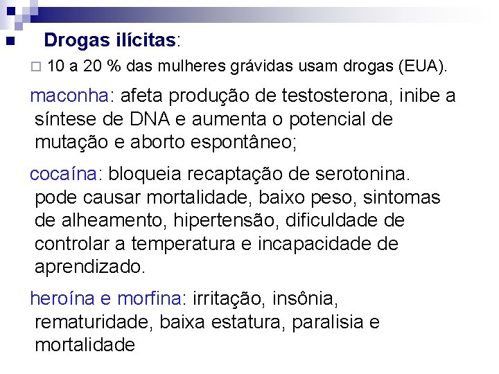 n Drogas ilícitas: ¨ 10 a 20 % das mulheres grávidas usam drogas (EUA).