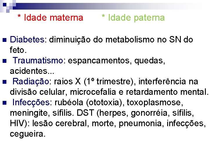  * Idade materna * Idade paterna n n Diabetes: diminuição do metabolismo no