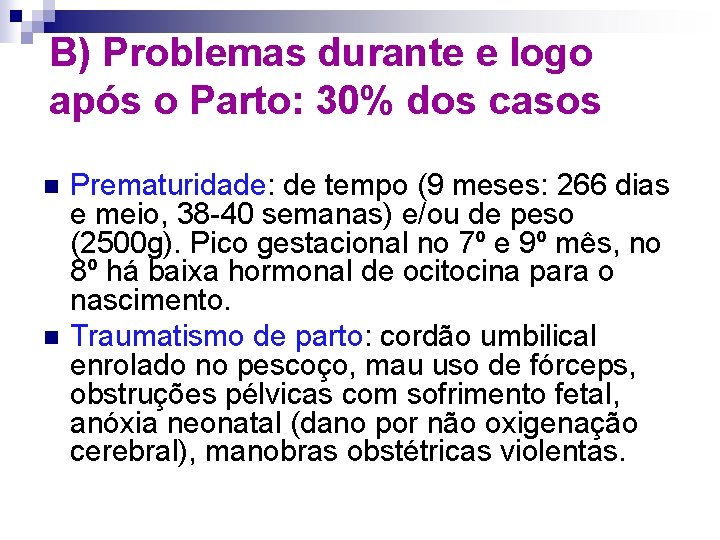 B) Problemas durante e logo após o Parto: 30% dos casos n n Prematuridade:
