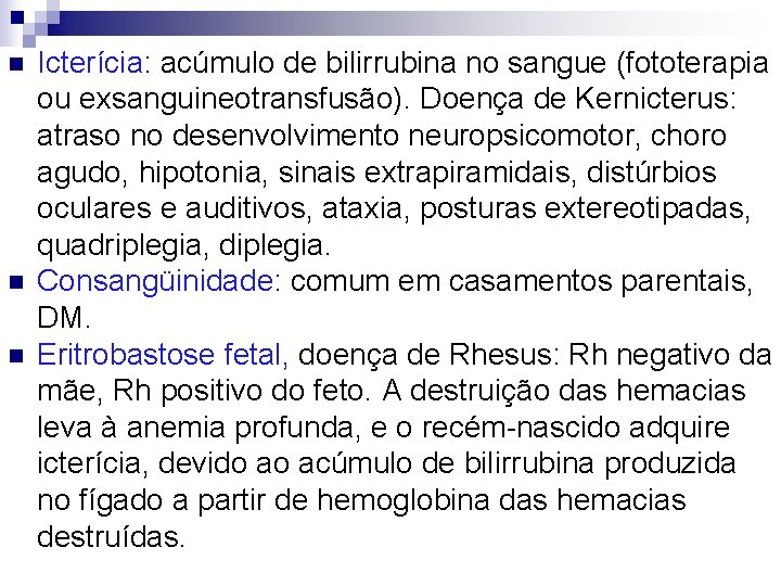 n n n Icterícia: acúmulo de bilirrubina no sangue (fototerapia ou exsanguineotransfusão). Doença de