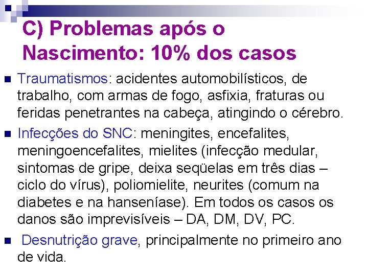 C) Problemas após o Nascimento: 10% dos casos n n n Traumatismos: acidentes automobilísticos,