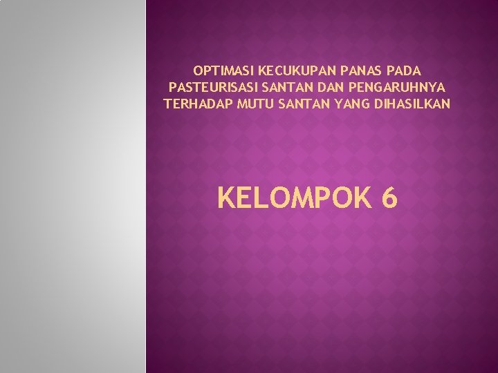 OPTIMASI KECUKUPAN PANAS PADA PASTEURISASI SANTAN DAN PENGARUHNYA TERHADAP MUTU SANTAN YANG DIHASILKAN KELOMPOK