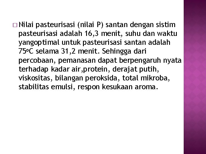 � Nilai pasteurisasi (nilai P) santan dengan sistim pasteurisasi adalah 16, 3 menit, suhu