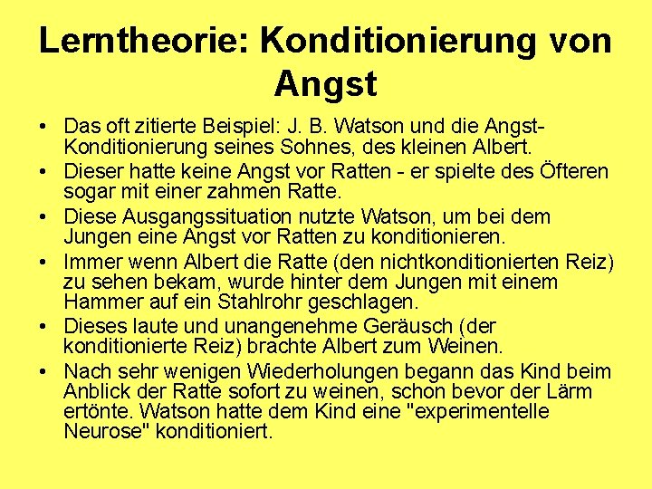 Lerntheorie: Konditionierung von Angst • Das oft zitierte Beispiel: J. B. Watson und die