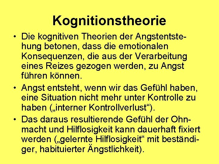 Kognitionstheorie • Die kognitiven Theorien der Angstentstehung betonen, dass die emotionalen Konsequenzen, die aus