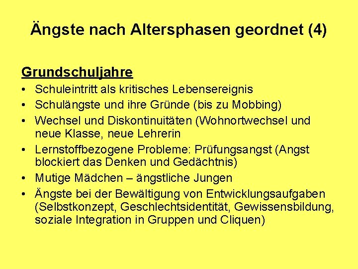 Ängste nach Altersphasen geordnet (4) Grundschuljahre • Schuleintritt als kritisches Lebensereignis • Schulängste und