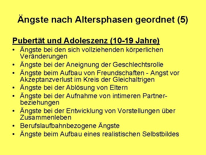 Ängste nach Altersphasen geordnet (5) Pubertät und Adoleszenz (10 -19 Jahre) • Ängste bei