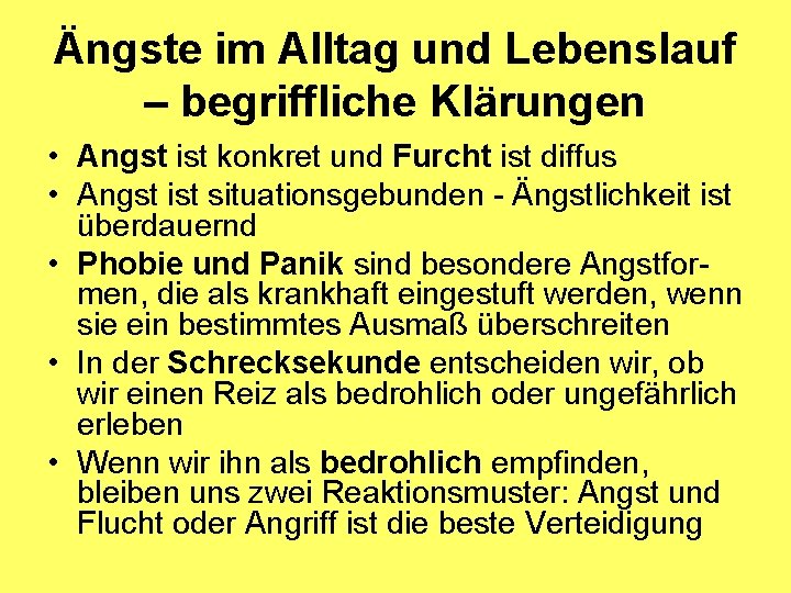 Ängste im Alltag und Lebenslauf – begriffliche Klärungen • Angst ist konkret und Furcht