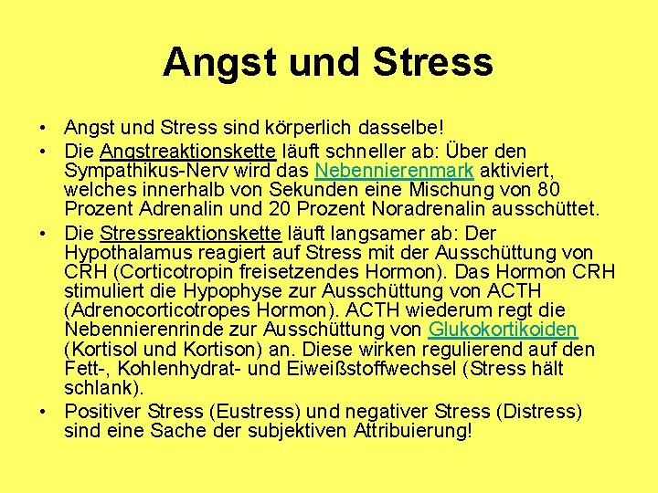 Angst und Stress • Angst und Stress sind körperlich dasselbe! • Die Angstreaktionskette läuft