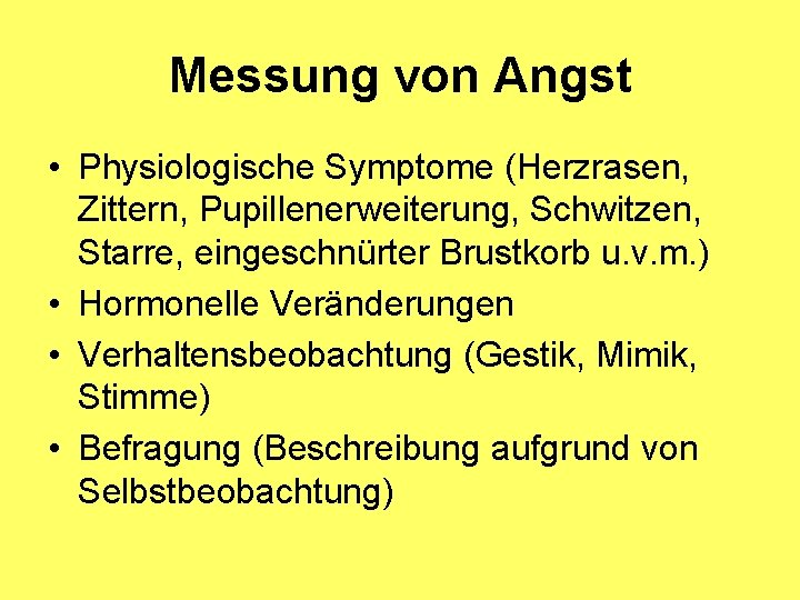 Messung von Angst • Physiologische Symptome (Herzrasen, Zittern, Pupillenerweiterung, Schwitzen, Starre, eingeschnürter Brustkorb u.