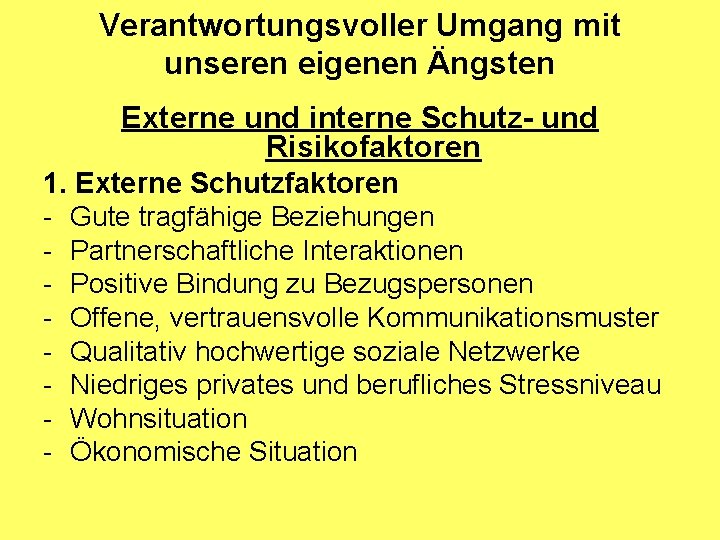 Verantwortungsvoller Umgang mit unseren eigenen Ängsten Externe und interne Schutz- und Risikofaktoren 1. Externe