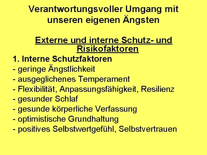Verantwortungsvoller Umgang mit unseren eigenen Ängsten Externe und interne Schutz- und Risikofaktoren 1. Interne