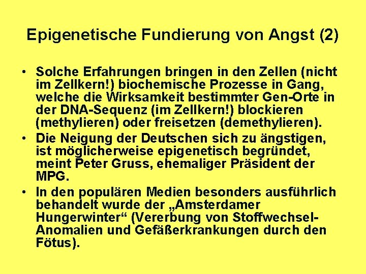 Epigenetische Fundierung von Angst (2) • Solche Erfahrungen bringen in den Zellen (nicht im