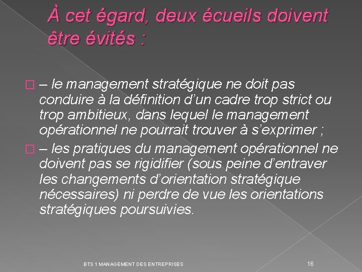 À cet égard, deux écueils doivent être évités : – le management stratégique ne