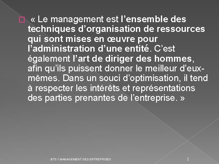 � « Le management est l’ensemble des techniques d’organisation de ressources qui sont mises