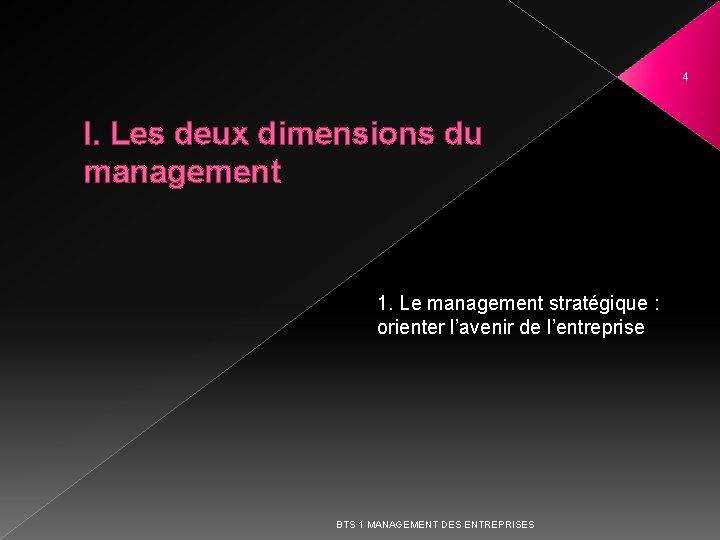 4 I. Les deux dimensions du management 1. Le management stratégique : orienter l’avenir