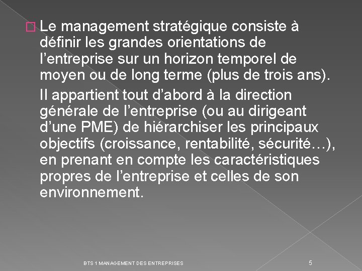 � Le management stratégique consiste à définir les grandes orientations de l’entreprise sur un