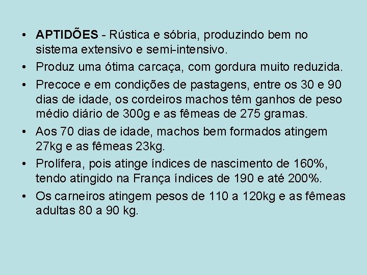  • APTIDÕES - Rústica e sóbria, produzindo bem no sistema extensivo e semi-intensivo.