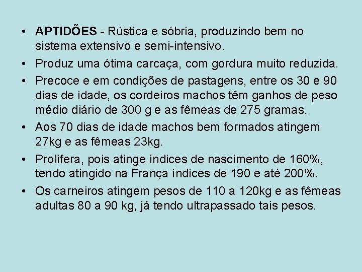  • APTIDÕES - Rústica e sóbria, produzindo bem no sistema extensivo e semi-intensivo.