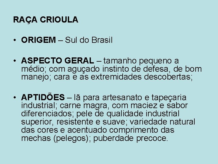 RAÇA CRIOULA • ORIGEM – Sul do Brasil • ASPECTO GERAL – tamanho pequeno