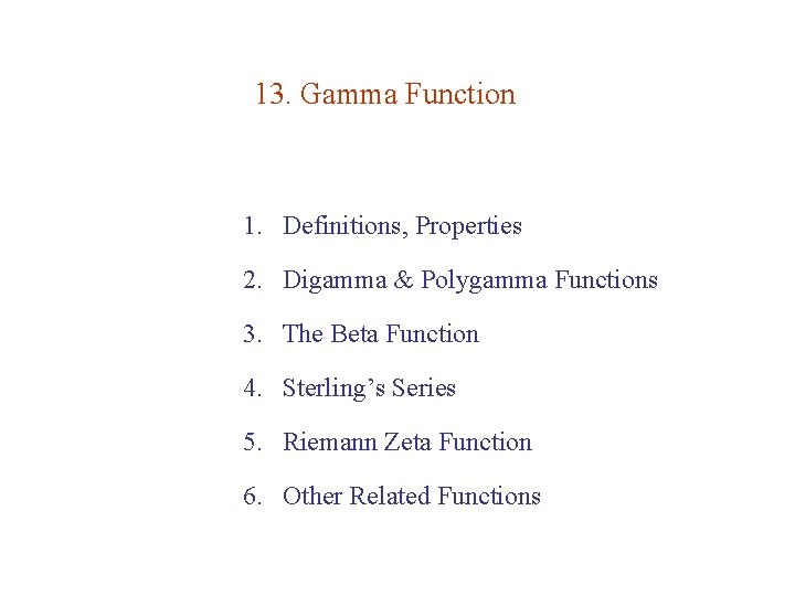 13. Gamma Function 1. Definitions, Properties 2. Digamma & Polygamma Functions 3. The Beta