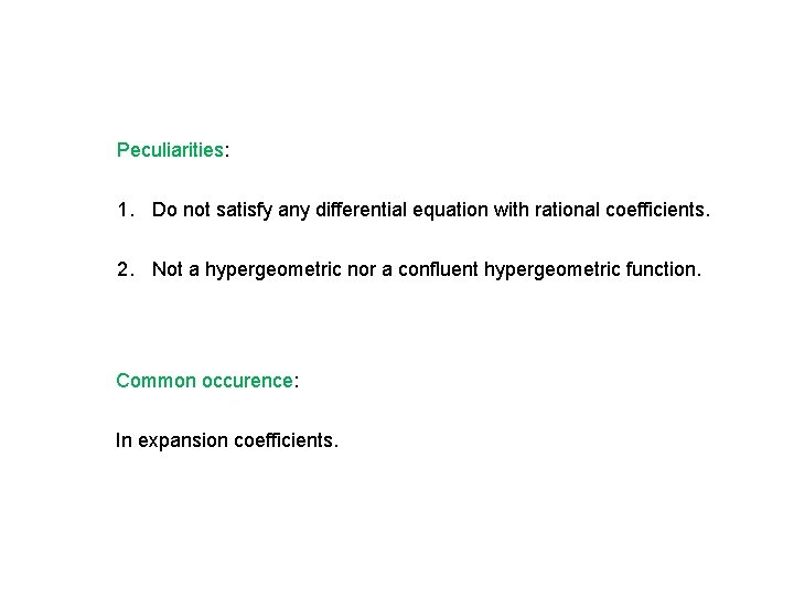 Peculiarities: 1. Do not satisfy any differential equation with rational coefficients. 2. Not a