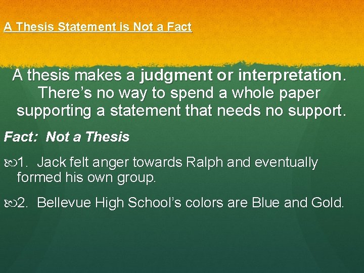 A Thesis Statement is Not a Fact A thesis makes a judgment or interpretation.