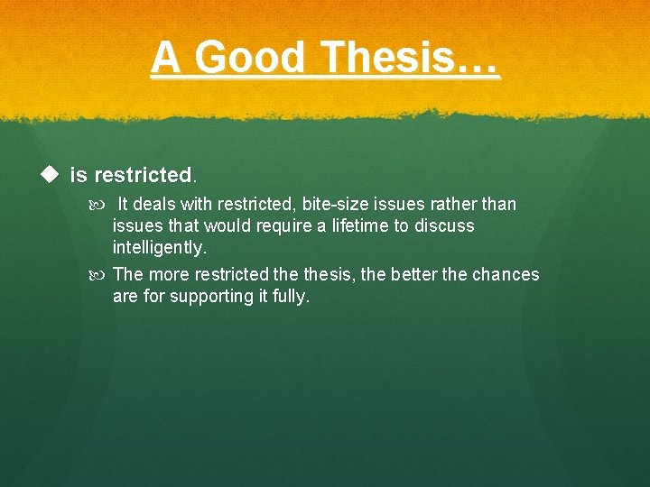 A Good Thesis… u is restricted. It deals with restricted, bite-size issues rather than