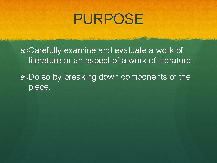 PURPOSE Carefully examine and evaluate a work of literature or an aspect of a