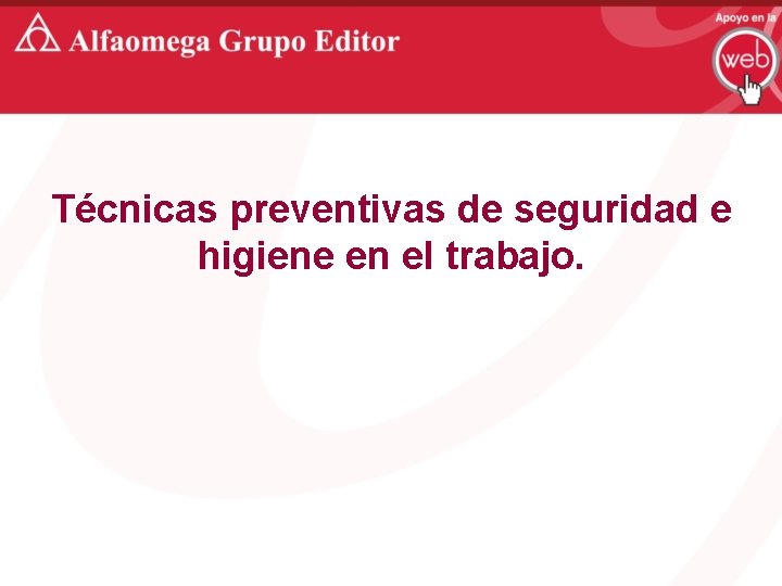 Técnicas preventivas de seguridad e higiene en el trabajo. 