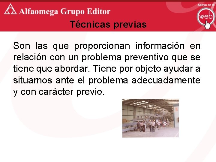 Técnicas previas Son las que proporcionan información en relación con un problema preventivo que