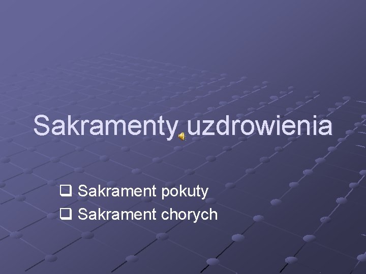 Sakramenty uzdrowienia q Sakrament pokuty q Sakrament chorych 