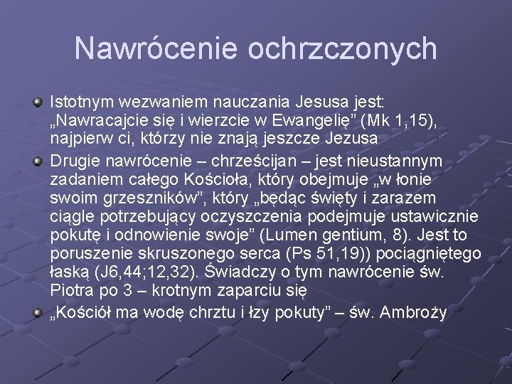 Nawrócenie ochrzczonych Istotnym wezwaniem nauczania Jesusa jest: „Nawracajcie się i wierzcie w Ewangelię” (Mk